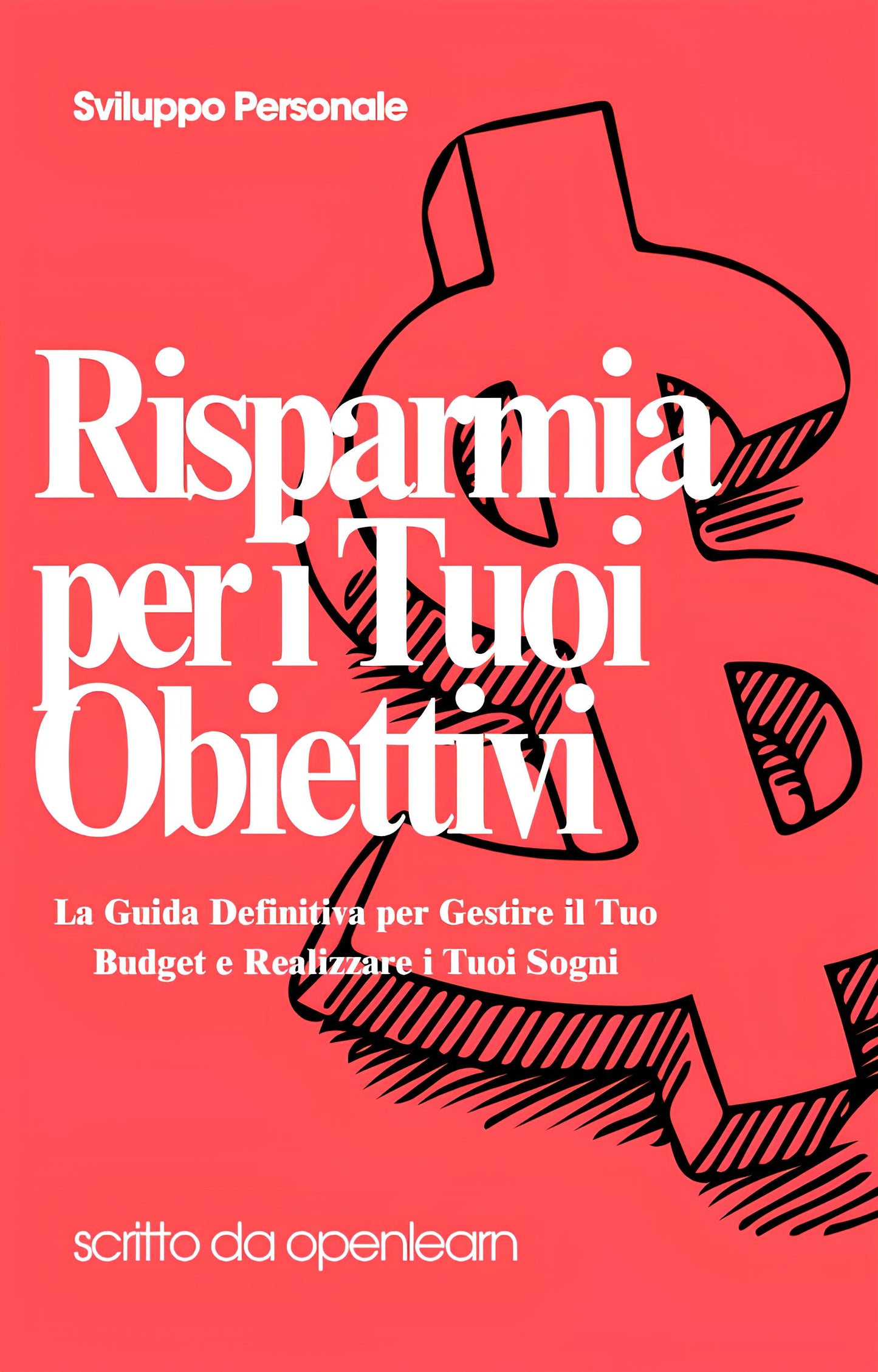 Risparmia per i Tuoi Obiettivi  La Guida Definitiva per Gestire il Tuo Budget e Realizzare i Tuoi Sogni